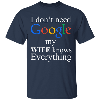 I Don't Need Google My Wife Knows Everything Apparel