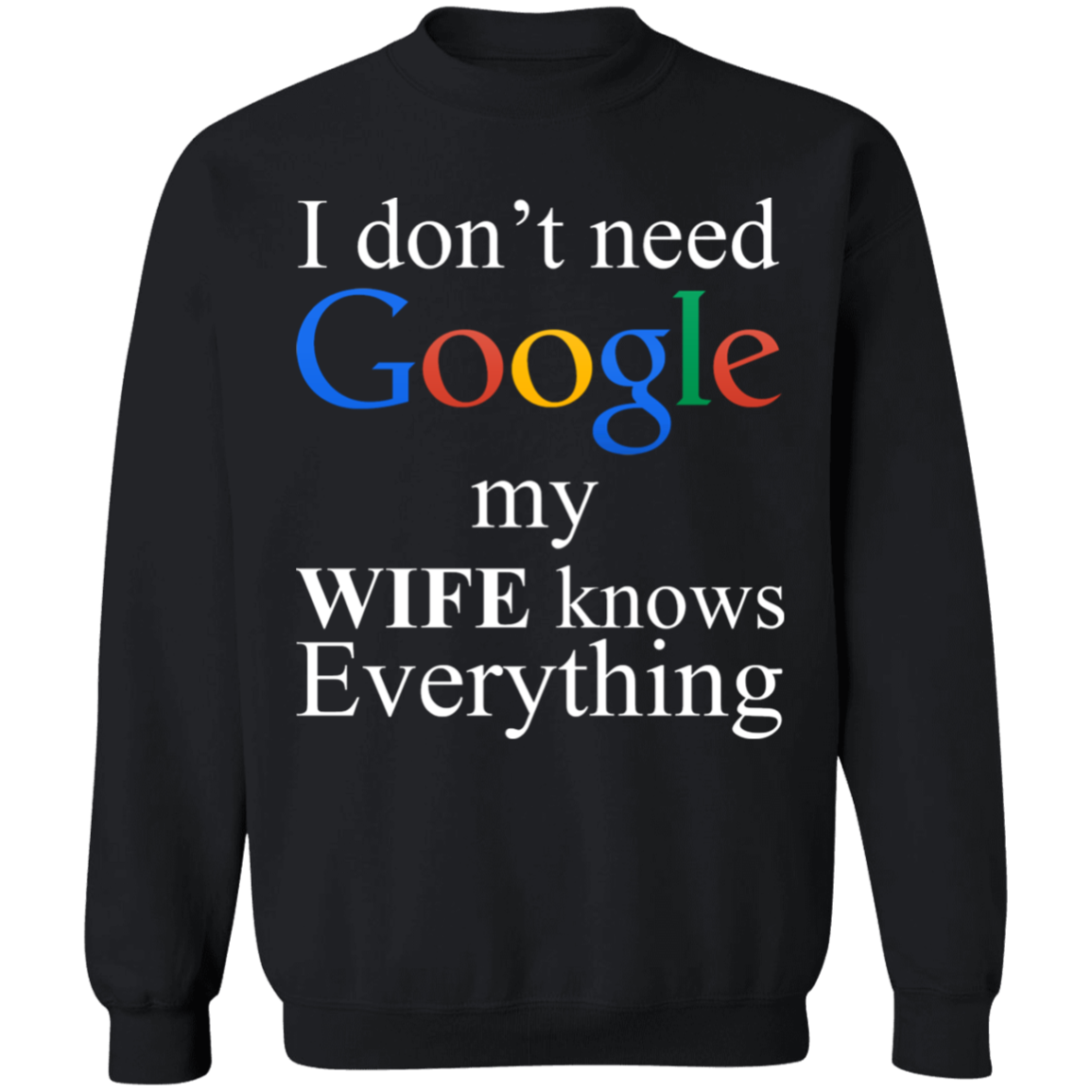 I Don't Need Google My Wife Knows Everything Apparel